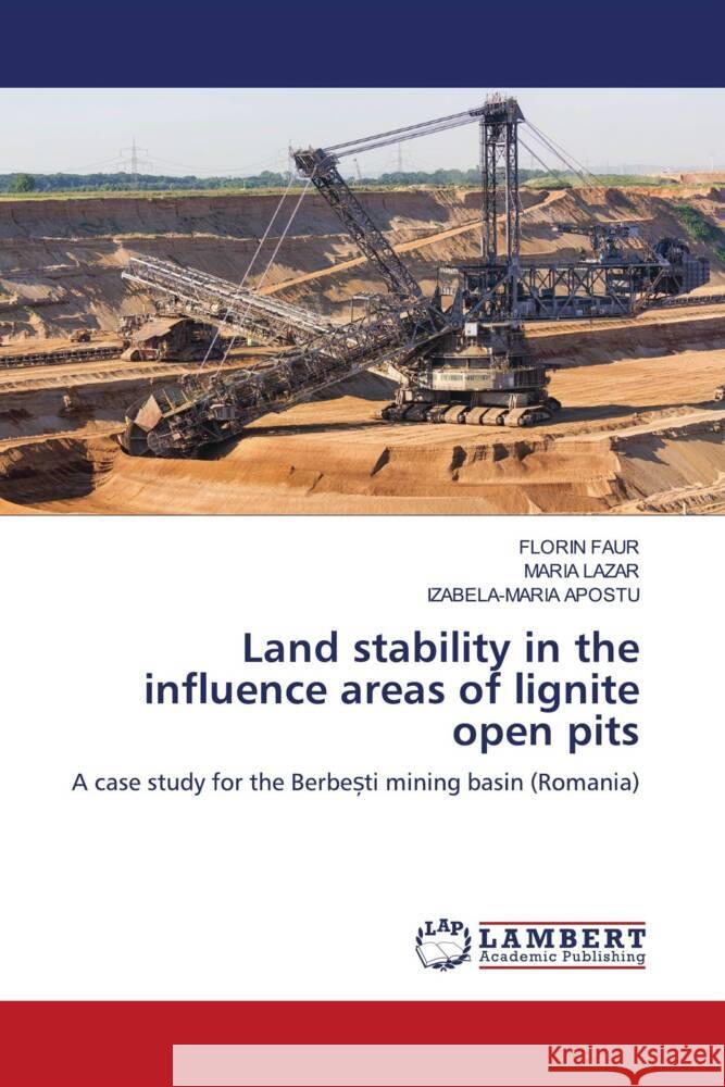 Land stability in the influence areas of lignite open pits FAUR, FLORIN, Lazar, Maria, APOSTU, IZABELA-MARIA 9786205528310