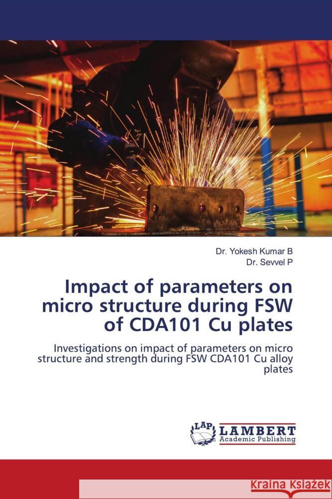 Impact of parameters on micro structure during FSW of CDA101 Cu plates B, Dr. Yokesh Kumar, P, Dr. Sevvel 9786205528440