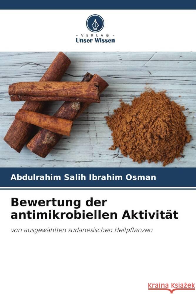 Bewertung der antimikrobiellen Aktivität Osman, Abdulrahim Salih Ibrahim 9786205528549