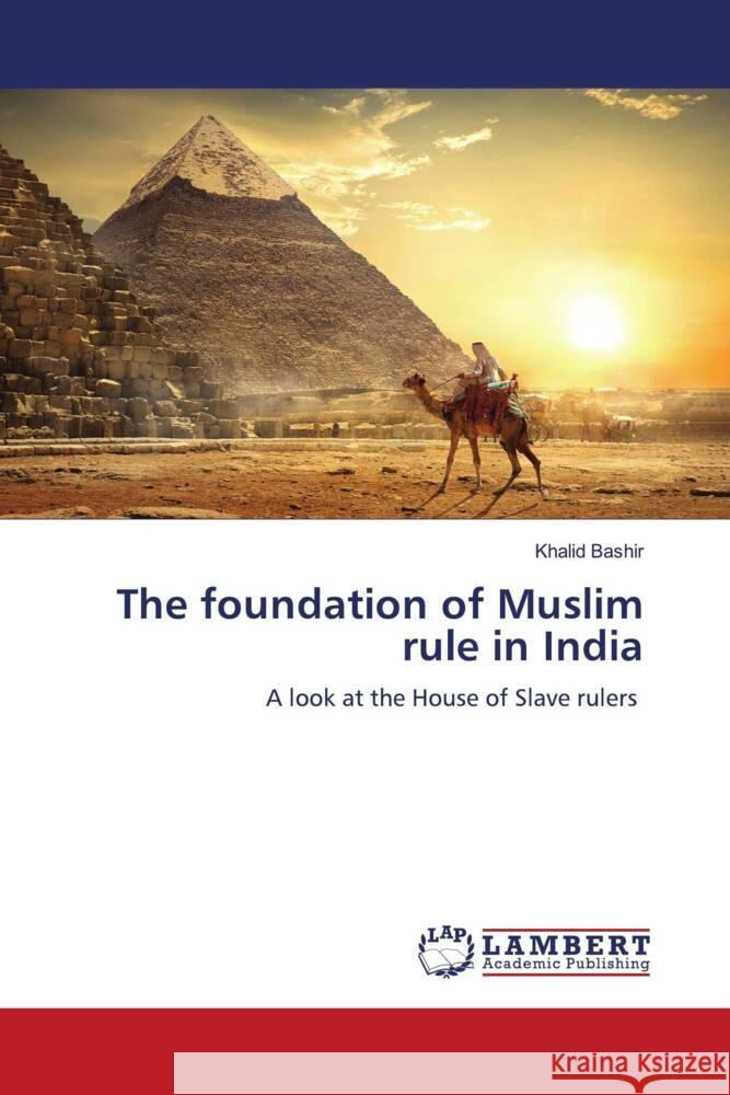 The foundation of Muslim rule in India Bashir, Khalid 9786205528570