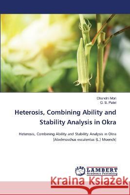 Heterosis, Combining Ability and Stability Analysis in Okra Chandni Mori G. S. Patel 9786205528631 LAP Lambert Academic Publishing