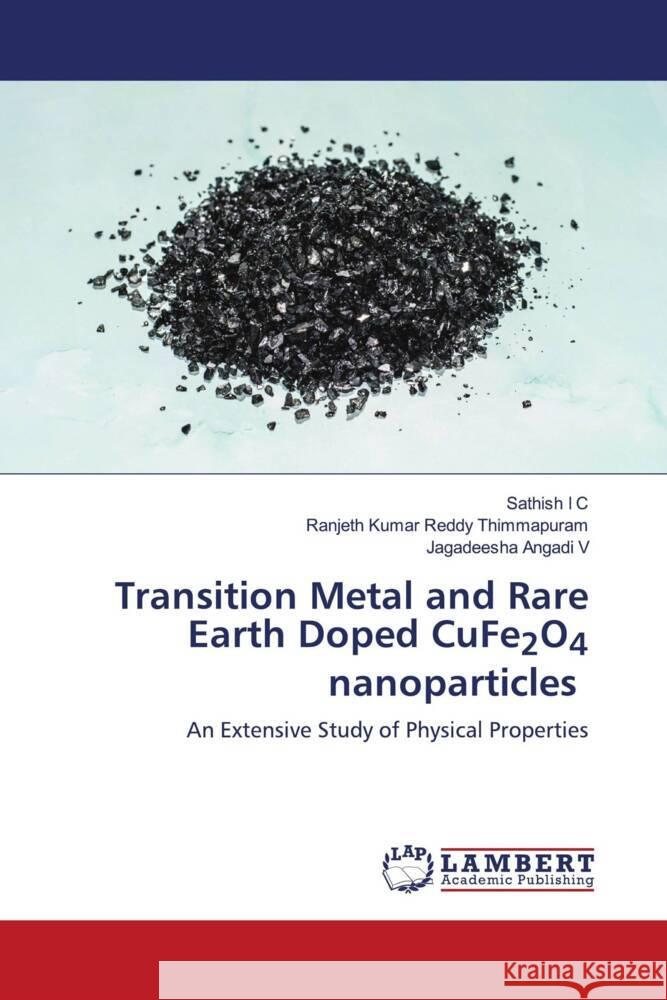 Transition Metal and Rare Earth Doped CuFe2O4 nanoparticles Sathish I Ranjeth Kumar Reddy Thimmapuram Jagadeesha Angadi V 9786205528730