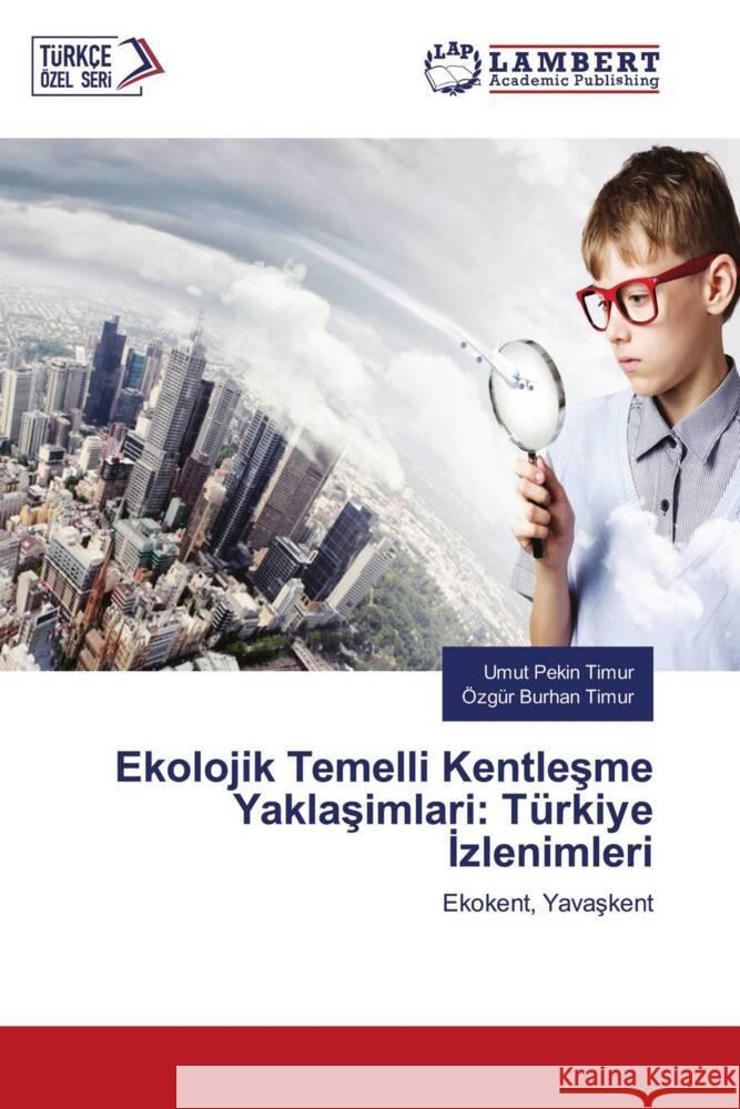 Ekoloji k Temelli  Kentlesme Yaklasimlari: Türki ye I zleni mleri Pekin Timur, Umut, Timur, Özgür Burhan 9786205528822