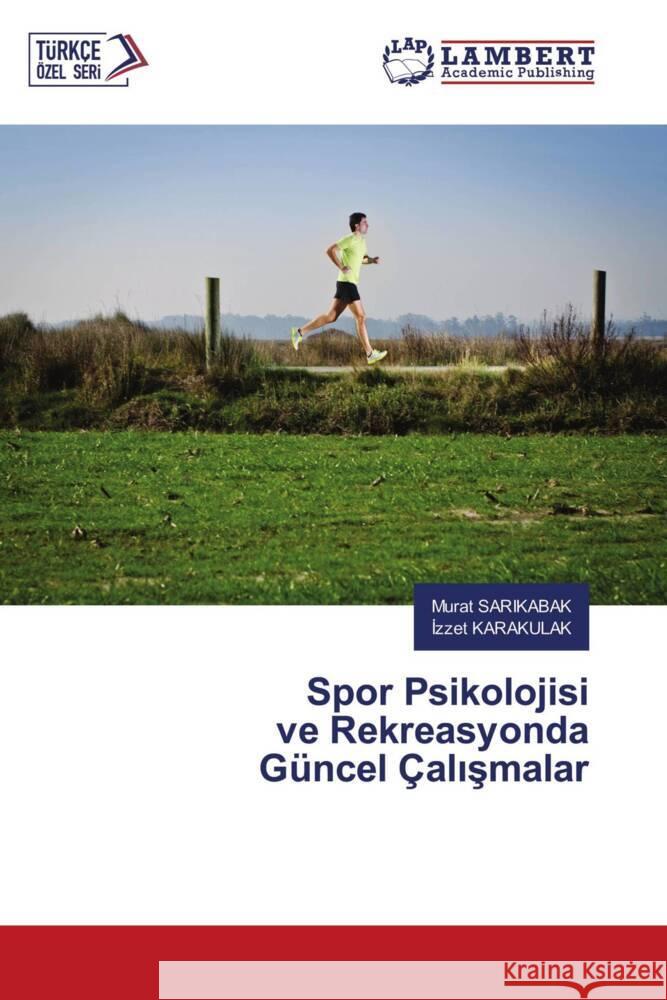 Spor Psikolojisi ve Rekreasyonda Güncel Çalismalar SARIKABAK, Murat, KARAKULAK, Izzet 9786205528952