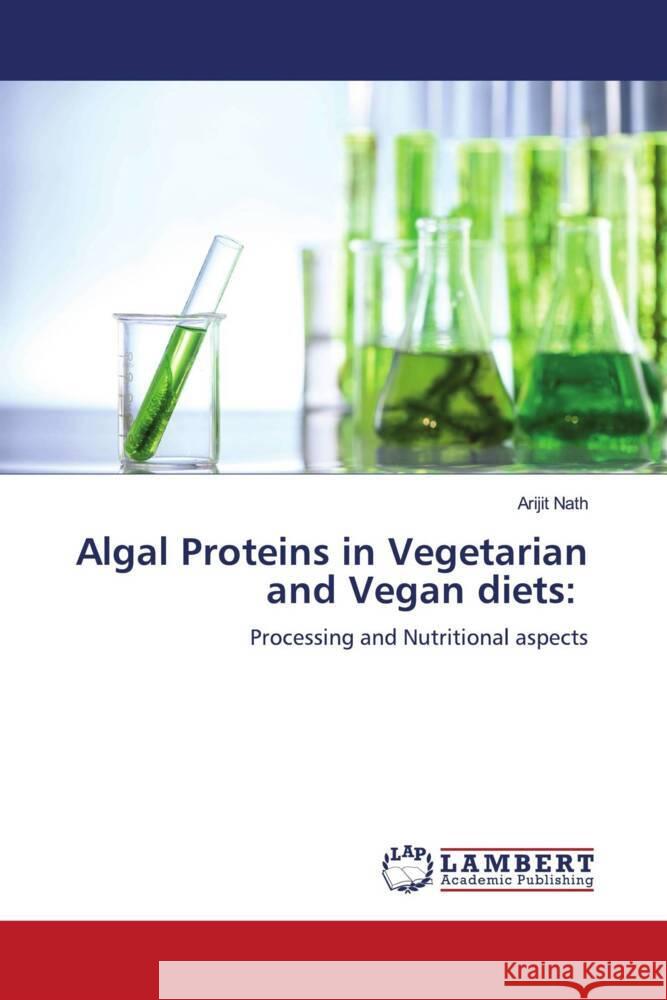 Algal Proteins in Vegetarian and Vegan diets: Nath, Arijit 9786205529034