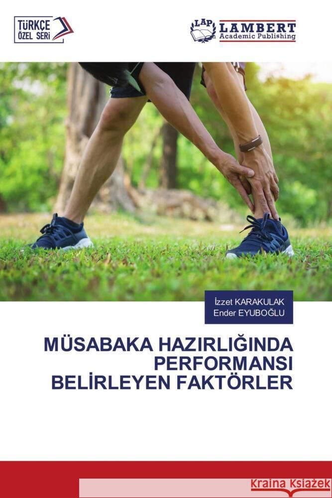 MÜSABAKA HAZIRLIGINDA PERFORMANSI BELIRLEYEN FAKTÖRLER KARAKULAK, Izzet, EYUBOGLU, Ender 9786205529225 LAP Lambert Academic Publishing