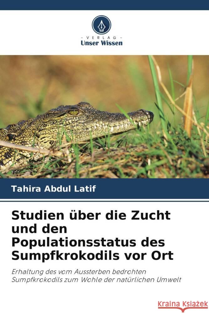 Studien über die Zucht und den Populationsstatus des Sumpfkrokodils vor Ort Abdul Latif, Tahira 9786205530061 Verlag Unser Wissen