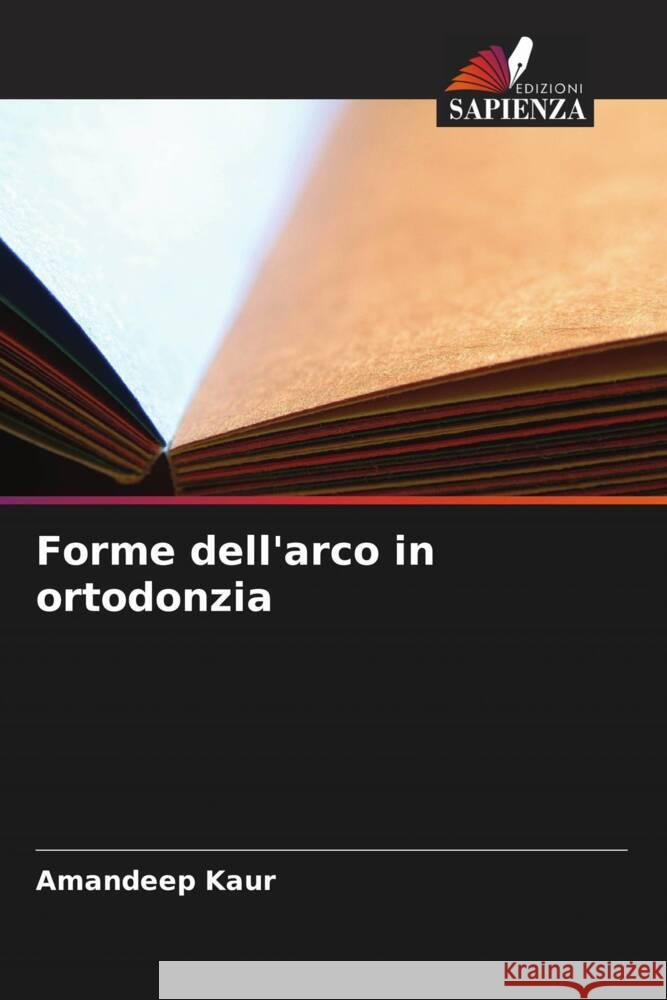 Forme dell'arco in ortodonzia Kaur, Amandeep 9786205530092 Edizioni Sapienza