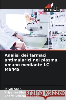 Analisi dei farmaci antimalarici nel plasma umano mediante LC-MS/MS Jaivik Shah Priyanka Shah Shanti Swaroop Yadav 9786205530221