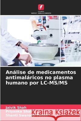 Analise de medicamentos antimalaricos no plasma humano por LC-MS/MS Jaivik Shah Priyanka Shah Shanti Swaroop Yadav 9786205530269