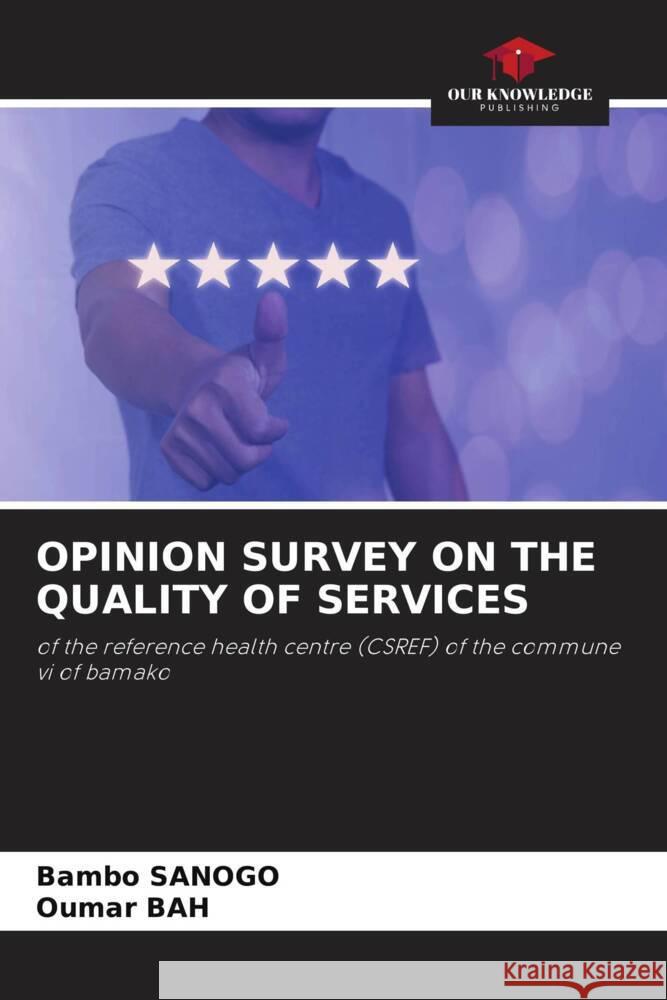 OPINION SURVEY ON THE QUALITY OF SERVICES SANOGO, Bambo, Bah, Oumar 9786205530504 Our Knowledge Publishing