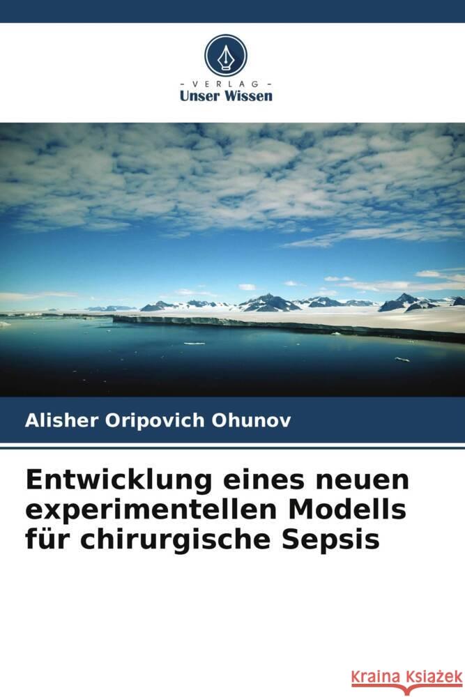 Entwicklung eines neuen experimentellen Modells für chirurgische Sepsis Ohunov, Alisher Oripovich 9786205530566 Verlag Unser Wissen