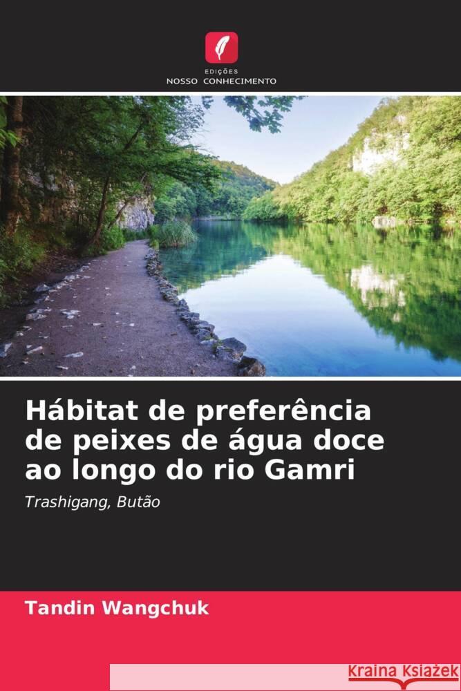 Hábitat de preferência de peixes de água doce ao longo do rio Gamri Wangchuk, Tandin 9786205530771