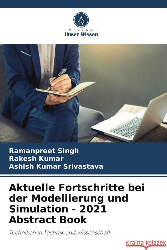 Aktuelle Fortschritte bei der Modellierung und Simulation - 2021 Abstract Book Singh, Ramanpreet, Kumar, Rakesh, Srivastava, Ashish Kumar 9786205530887