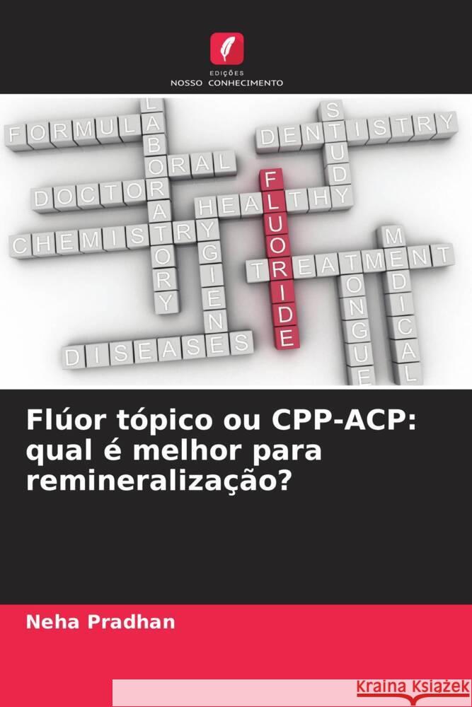 Flúor tópico ou CPP-ACP: qual é melhor para remineralização? Pradhan, Neha 9786205530948 Edições Nosso Conhecimento