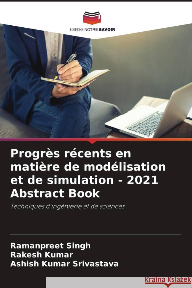 Progrès récents en matière de modélisation et de simulation - 2021 Abstract Book Singh, Ramanpreet, Kumar, Rakesh, Srivastava, Ashish Kumar 9786205530955