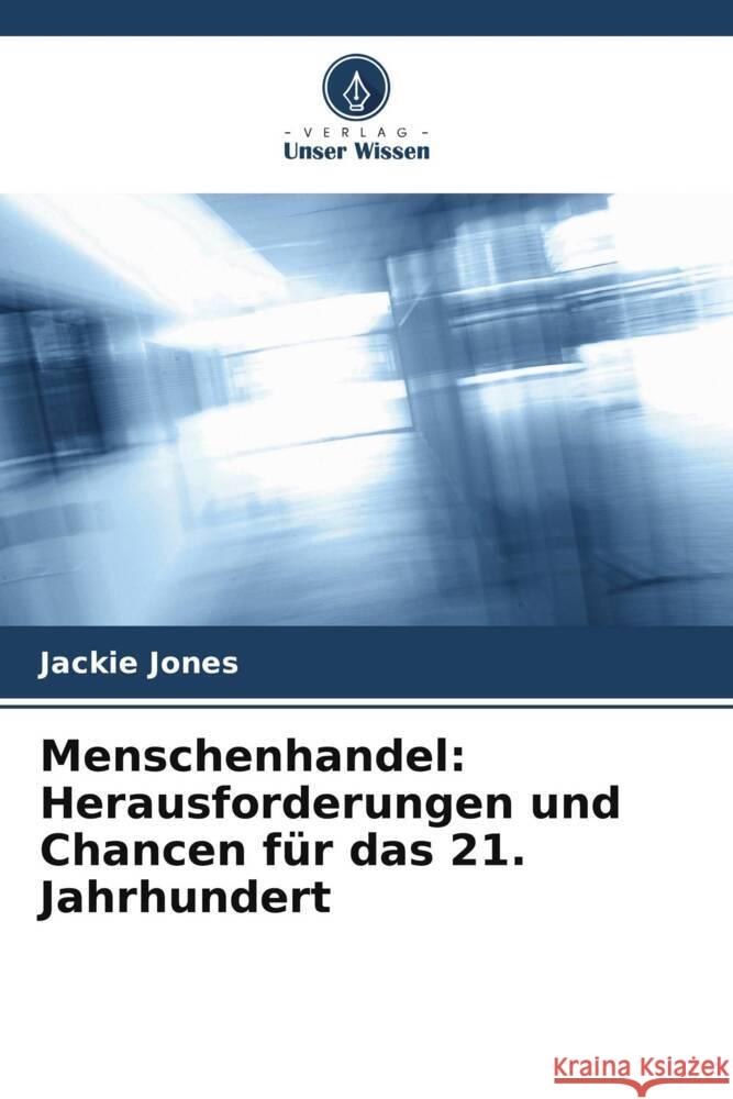 Menschenhandel: Herausforderungen und Chancen für das 21. Jahrhundert Jones, Jackie 9786205531228