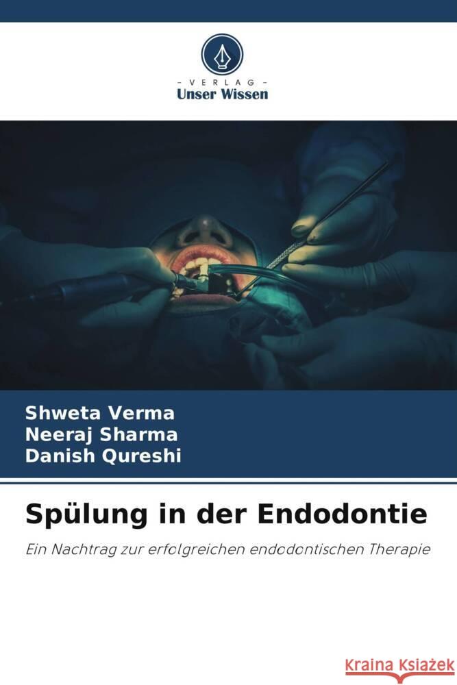 Spülung in der Endodontie Verma, Shweta, Sharma, Neeraj, Qureshi, Danish 9786205531389