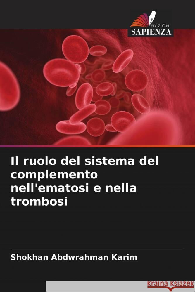 Il ruolo del sistema del complemento nell'ematosi e nella trombosi Abdwrahman Karim, Shokhan 9786205531716 Edizioni Sapienza