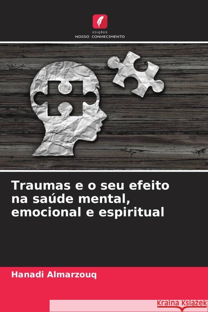Traumas e o seu efeito na saúde mental, emocional e espiritual Almarzouq, Hanadi 9786205531778