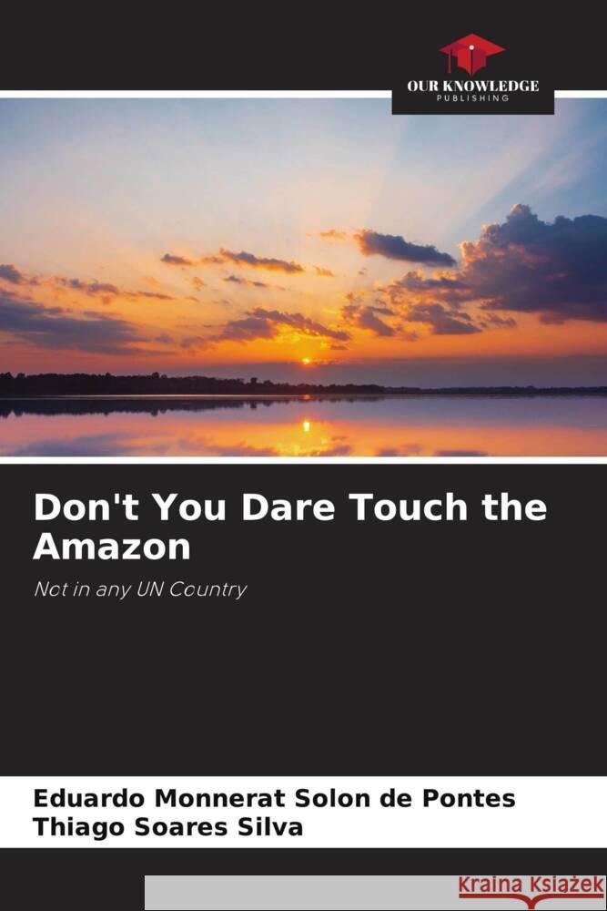 Don't You Dare Touch the Amazon Monnerat Solon de Pontes, Eduardo, Soares Silva, Thiago 9786205531969