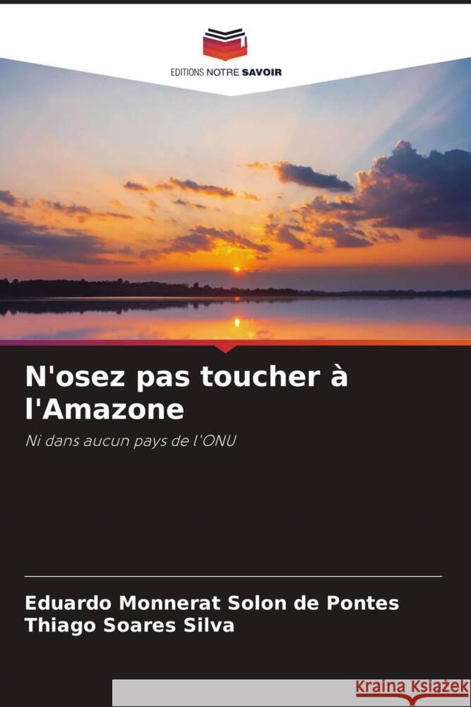 N'osez pas toucher à l'Amazone Monnerat Solon de Pontes, Eduardo, Soares Silva, Thiago 9786205531983