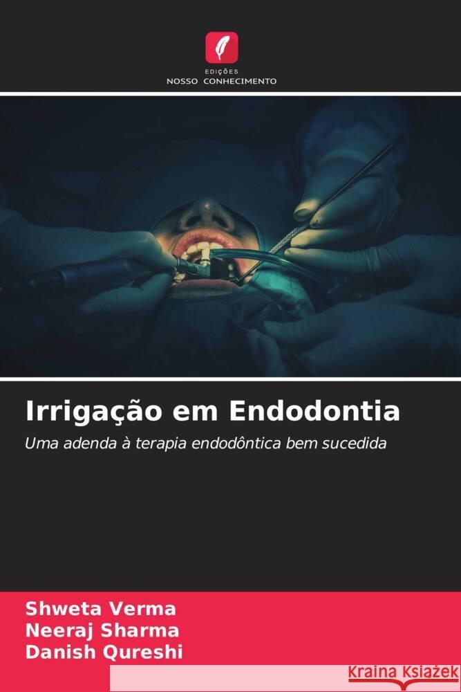 Irrigação em Endodontia Verma, Shweta, Sharma, Neeraj, Qureshi, Danish 9786205532010 Edições Nosso Conhecimento