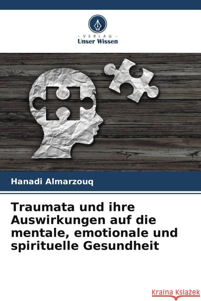 Traumata und ihre Auswirkungen auf die mentale, emotionale und spirituelle Gesundheit Almarzouq, Hanadi 9786205532270