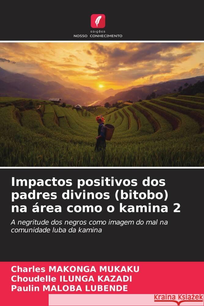 Impactos positivos dos padres divinos (bitobo) na área como o kamina 2 MAKONGA MUKAKU, Charles, ILUNGA KAZADI, Choudelle, Maloba Lubende, Paulin 9786205532461