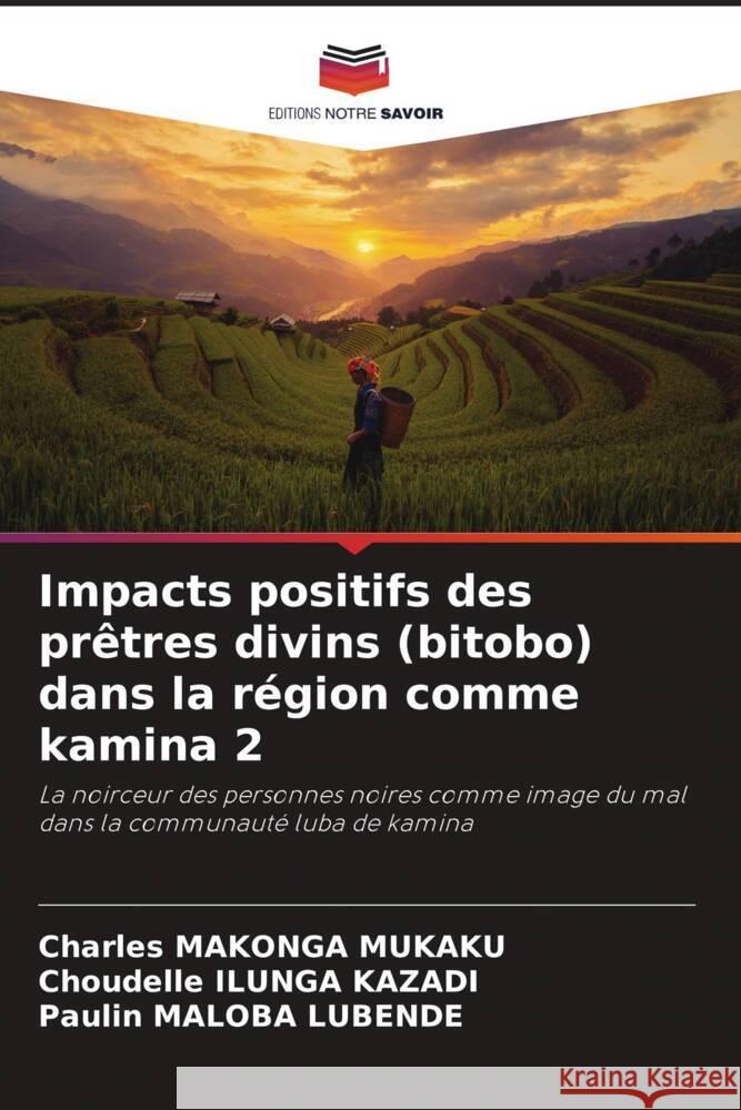 Impacts positifs des prêtres divins (bitobo) dans la région comme kamina 2 MAKONGA MUKAKU, Charles, ILUNGA KAZADI, Choudelle, Maloba Lubende, Paulin 9786205532959