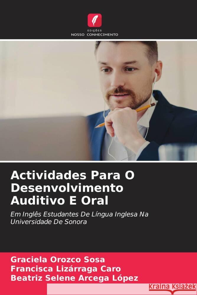 Actividades Para O Desenvolvimento Auditivo E Oral Orozco Sosa, Graciela, Lizárraga Caro, Francisca, Arcega López, Beatríz Selene 9786205533024