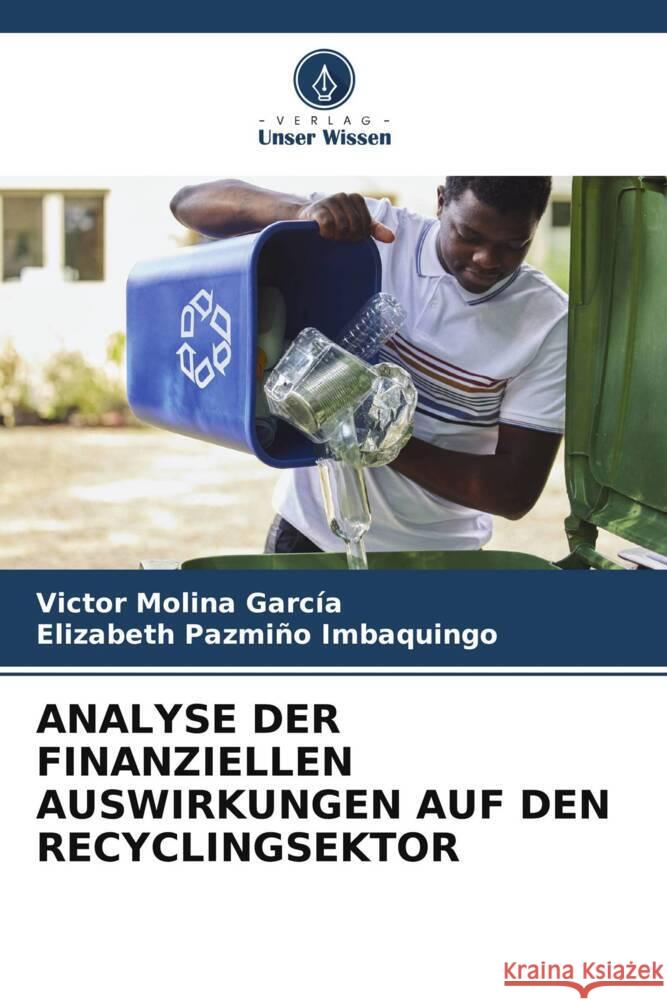 ANALYSE DER FINANZIELLEN AUSWIRKUNGEN AUF DEN RECYCLINGSEKTOR Molina García, Victor, Pazmiño Imbaquingo, Elizabeth 9786205533260