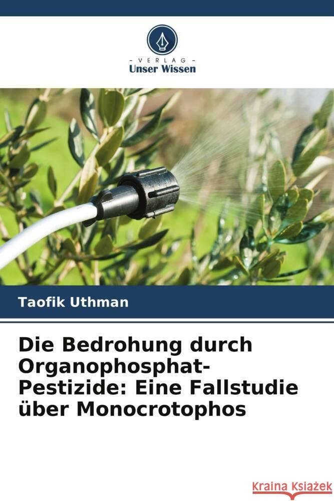 Die Bedrohung durch Organophosphat-Pestizide: Eine Fallstudie über Monocrotophos Uthman, Taofik 9786205533345