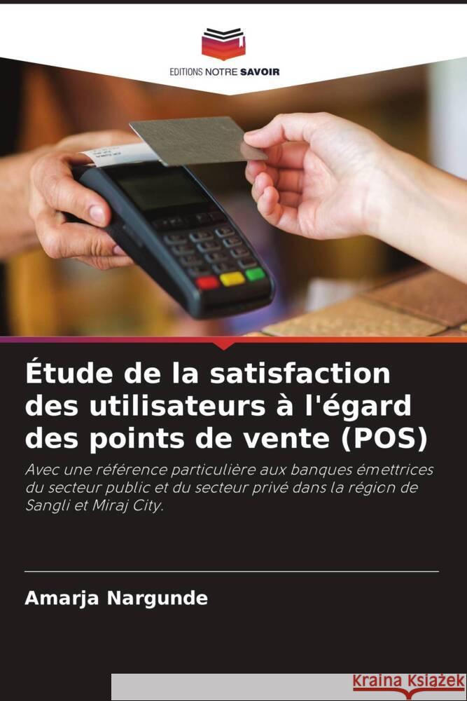 Étude de la satisfaction des utilisateurs à l'égard des points de vente (POS) Nargunde, Amarja 9786205533772 Editions Notre Savoir