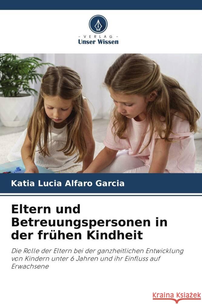 Eltern und Betreuungspersonen in der frühen Kindheit Alfaro Garcia, Katia Lucia 9786205534717