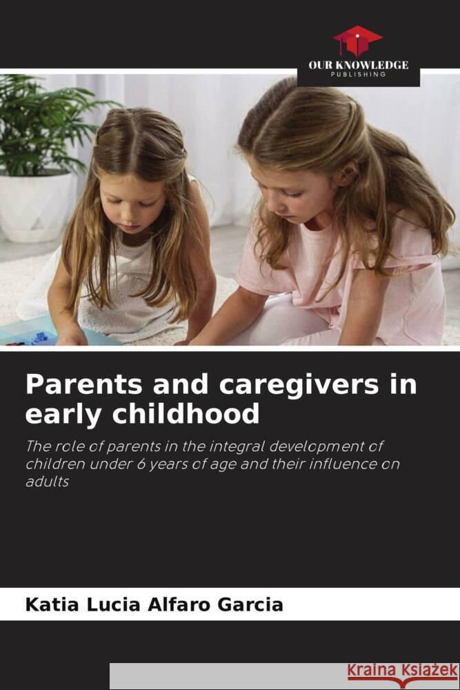 Parents and caregivers in early childhood Alfaro Garcia, Katia Lucia 9786205534847