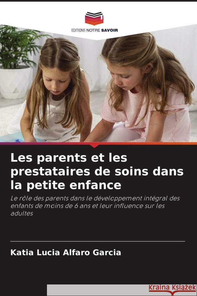 Les parents et les prestataires de soins dans la petite enfance Alfaro Garcia, Katia Lucia 9786205534854