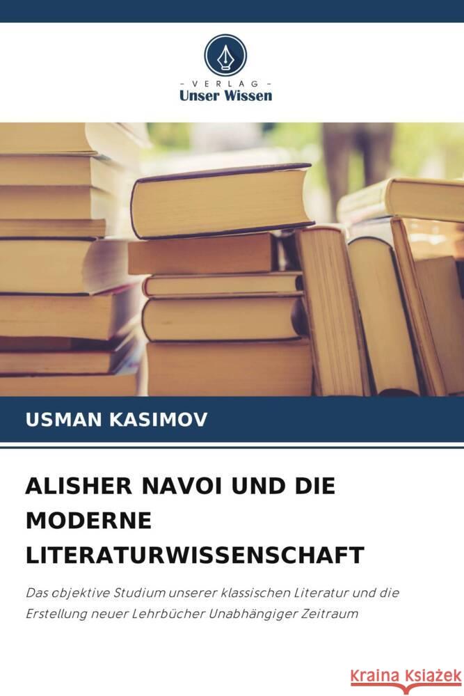 ALISHER NAVOI UND DIE MODERNE LITERATURWISSENSCHAFT KASIMOV, USMAN 9786205534953
