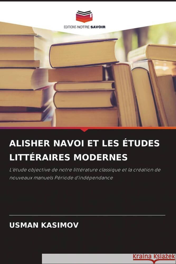 ALISHER NAVOI ET LES ÉTUDES LITTÉRAIRES MODERNES KASIMOV, USMAN 9786205535028
