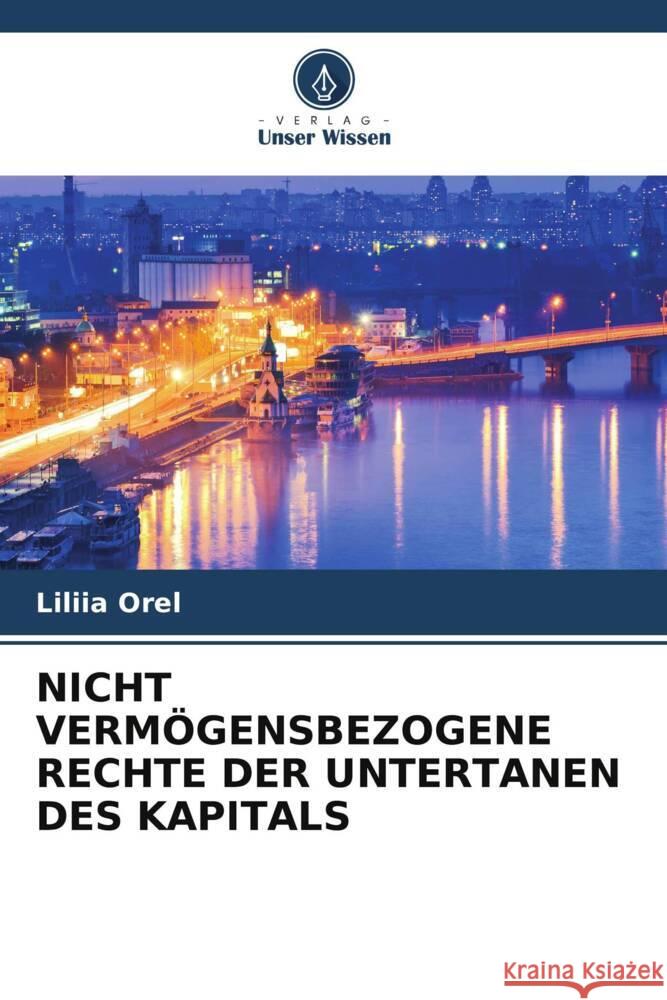 NICHT VERMÖGENSBEZOGENE RECHTE DER UNTERTANEN DES KAPITALS Orel, Liliia 9786205535073