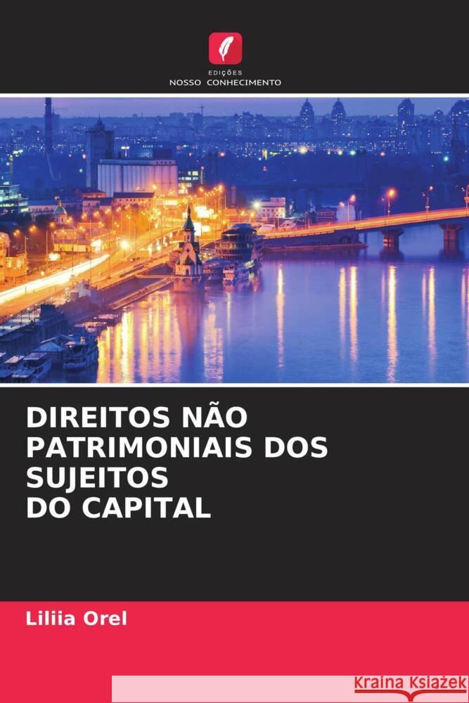 DIREITOS NÃO PATRIMONIAIS DOS SUJEITOS DO CAPITAL Orel, Liliia 9786205535325