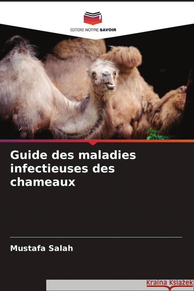 Guide des maladies infectieuses des chameaux Salah, Mustafa 9786205535462