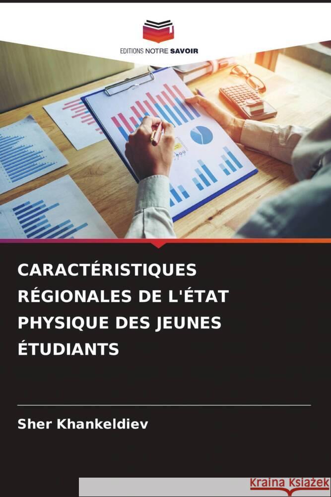 CARACTÉRISTIQUES RÉGIONALES DE L'ÉTAT PHYSIQUE DES JEUNES ÉTUDIANTS Khankeldiev, Sher 9786205535578