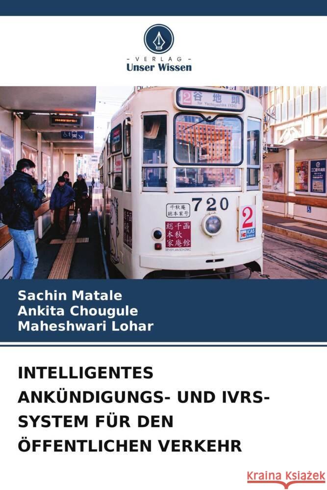 INTELLIGENTES ANKÜNDIGUNGS- UND IVRS-SYSTEM FÜR DEN ÖFFENTLICHEN VERKEHR Matale, Sachin, Chougule, Ankita, Lohar, Maheshwari 9786205535851