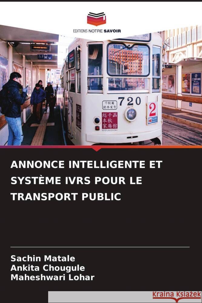 ANNONCE INTELLIGENTE ET SYSTÈME IVRS POUR LE TRANSPORT PUBLIC Matale, Sachin, Chougule, Ankita, Lohar, Maheshwari 9786205535905