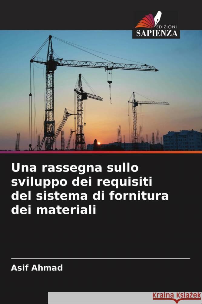 Una rassegna sullo sviluppo dei requisiti del sistema di fornitura dei materiali Ahmad, Asif 9786205536063 Edizioni Sapienza