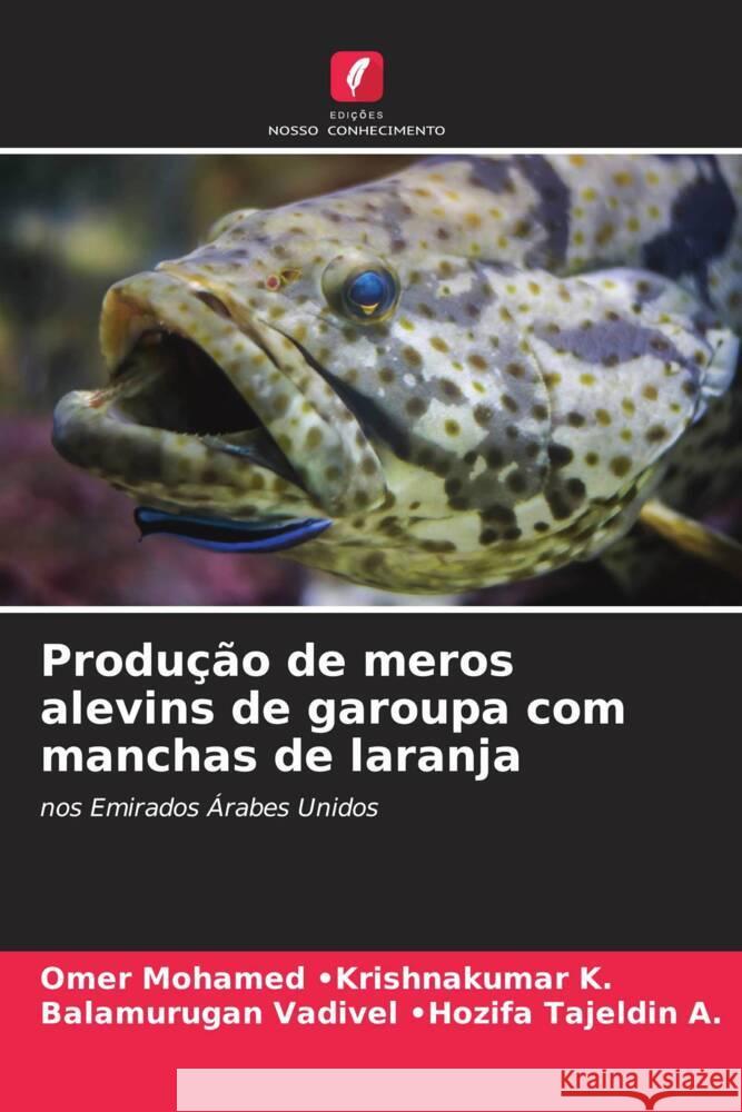 Produção de meros alevins de garoupa com manchas de laranja -Krishnakumar K., Omer Mohamed, -Hozifa Tajeldin A., Balamurugan Vadivel 9786205536162 Edições Nosso Conhecimento