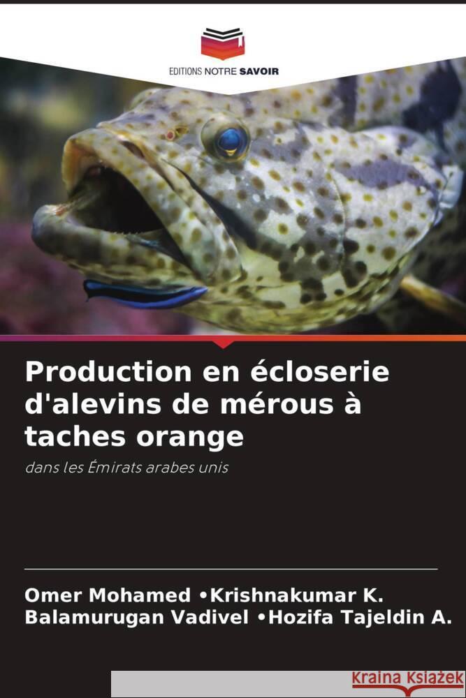 Production en écloserie d'alevins de mérous à taches orange -Krishnakumar K., Omer Mohamed, -Hozifa Tajeldin A., Balamurugan Vadivel 9786205536186 Editions Notre Savoir