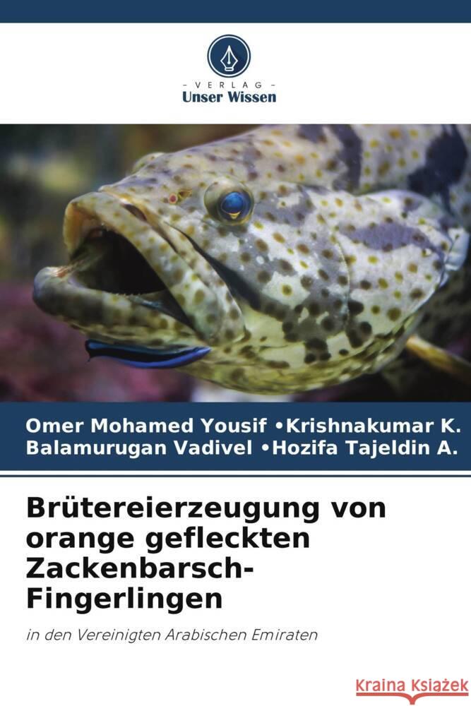 Brütereierzeugung von orange gefleckten Zackenbarsch-Fingerlingen -Krishnakumar K., Omer Mohamed Yousif, -Hozifa Tajeldin A., Balamurugan Vadivel 9786205536209