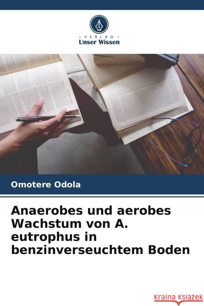 Anaerobes und aerobes Wachstum von A. eutrophus in benzinverseuchtem Boden Odola, Omotere 9786205536391 Verlag Unser Wissen